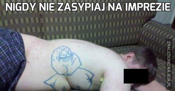 Nigdy Nie Zasypiaj Na Imprezie Jeja Pl