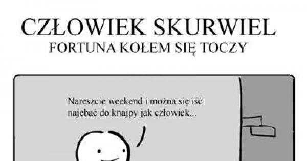 Człowiek Skurwiel Fortuna kołem się toczy Jeja pl