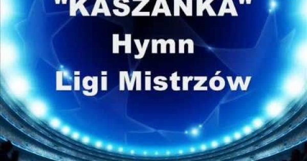 Hymn Ligi Mistrzów - Kaszanka