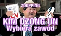 Kim Dzong wybiera zawód - Zdupping