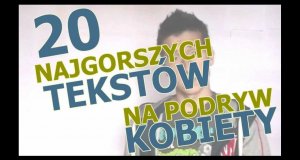 20 Najgorszych tekstów na podryw kobiety