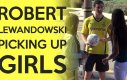 Robert Lewandowski podrywa dziewczyny