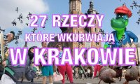 27 rzeczy, które wk*rwiają w Krakowie