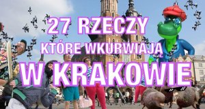 27 rzeczy, które wk*rwiają w Krakowie