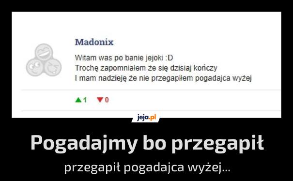 Pogadajmy bo przegapił