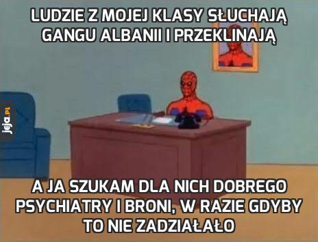 Ludzie z mojej klasy słuchają Gangu Albanii i przeklinają