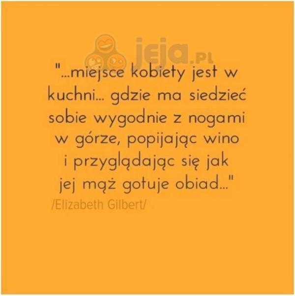 Miejsce kobiety jest w kuchni...