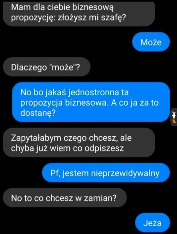 Takiego co dużo fuka i dżdżownicę poje