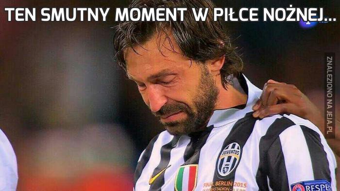 Ten smutny moment w piłce nożnej...