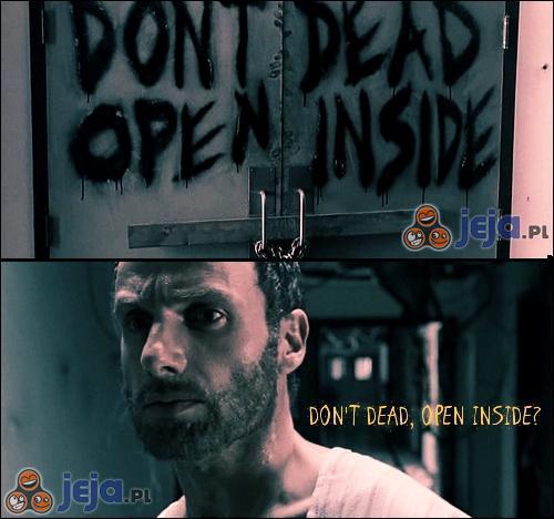 Don't dead, open inside?
