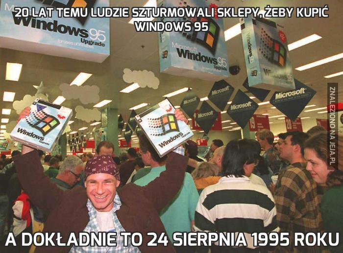 20 lat temu ludzie szturmowali sklepy, żeby kupić Windows 95