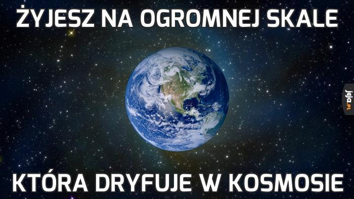 Żyjesz na ogromnej skale