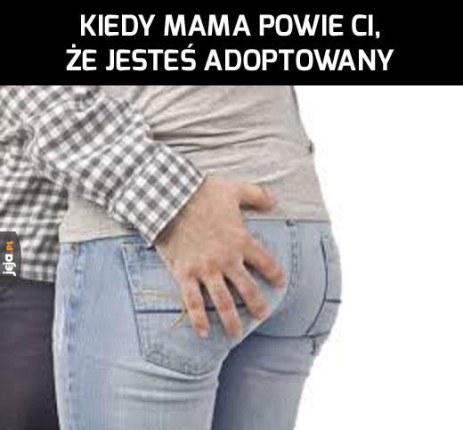 Kiedy mama powie Ci, że jesteś adoptowany