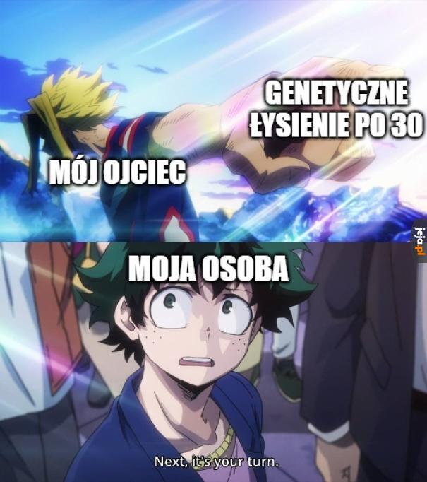 Naprawdę się o to boję co dostałem w pakiecie genetycznym jeszcze