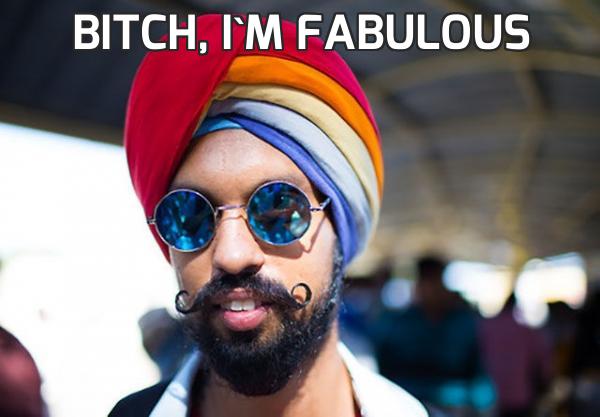 Bitch, I'm fabulous