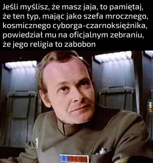 Nie da mu się odmówić odwagi i głupoty