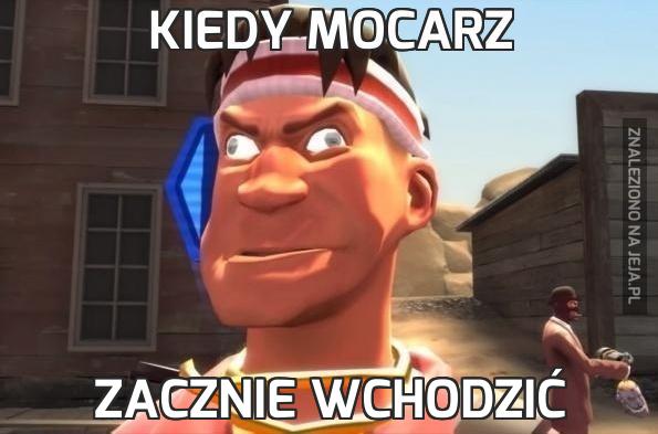 Kiedy mocarz