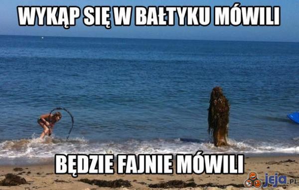 Wykąp się w Bałtyku mówili