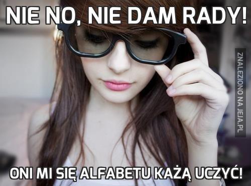 Nie no, nie dam rady!