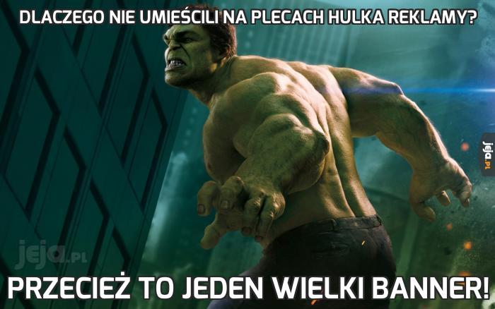 Dlaczego nie umieścili na plecach Hulka reklamy?