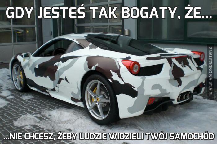 Gdy jesteś tak bogaty, że...