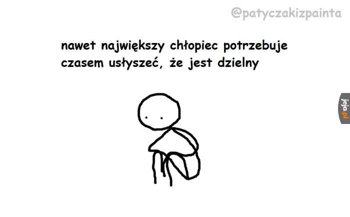 Pamiętajcie jesteście dzielni chłopacy i dziewczyny