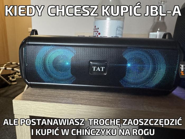 Kiedy chcesz kupić JBL-a