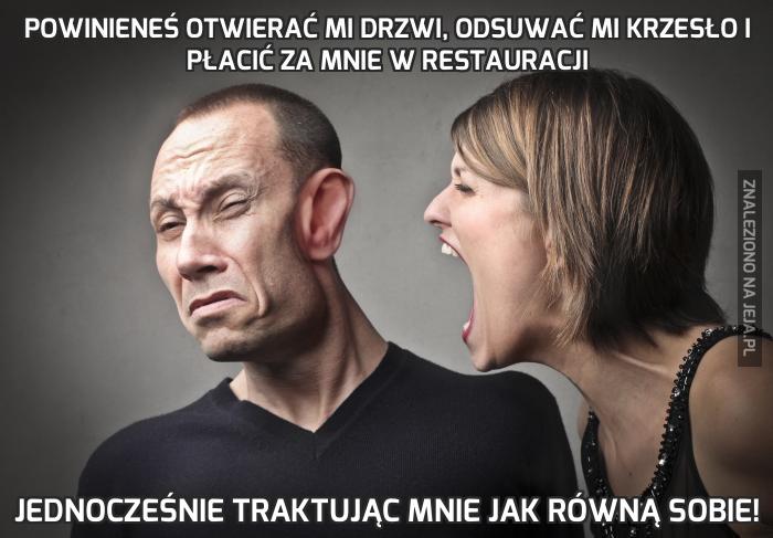 Powinieneś otwierać mi drzwi, odsuwać mi krzesło i płacić za mnie w restauracji