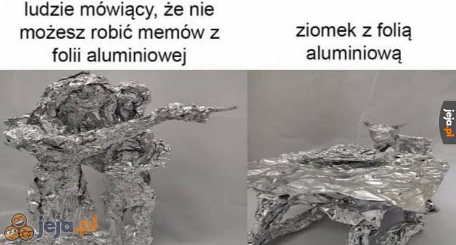 Folia aluminiowa to najlepszy materiał do robienia memów