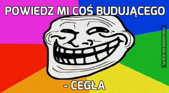 Powiedz mi coś budującego