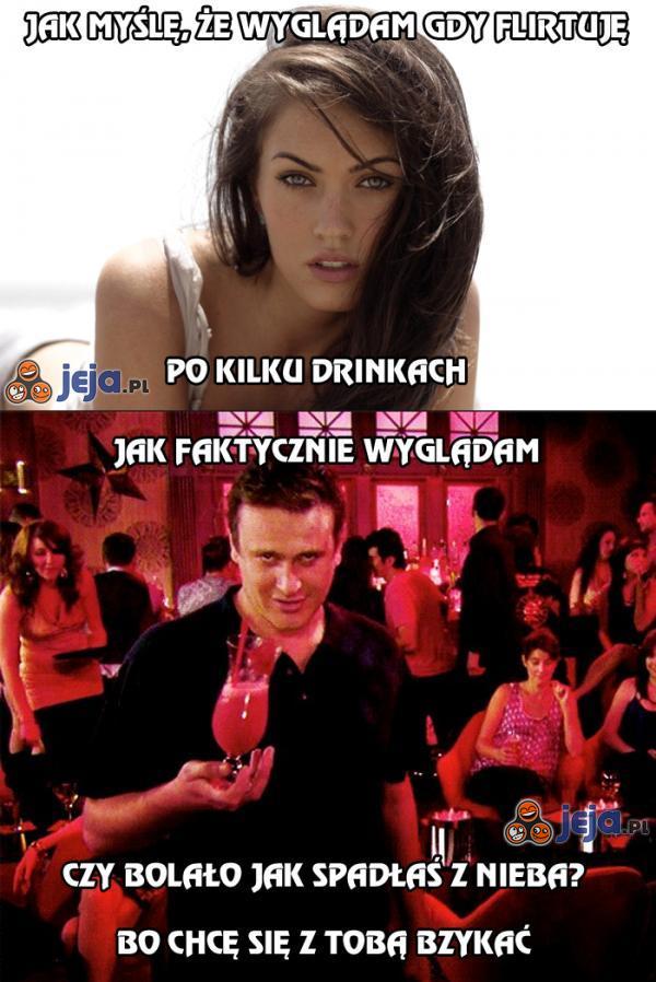 Jak myślę, że wyglądam gdy flirtuję po kilku drinkach