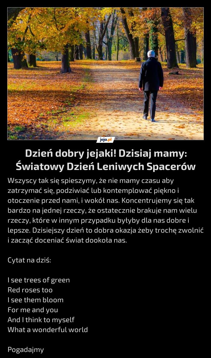 Dzień dobry jejaki! Dzisiaj mamy: Światowy Dzień Leniwych Spacerów