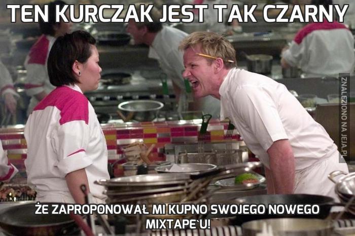 Ten kurczak jest tak czarny