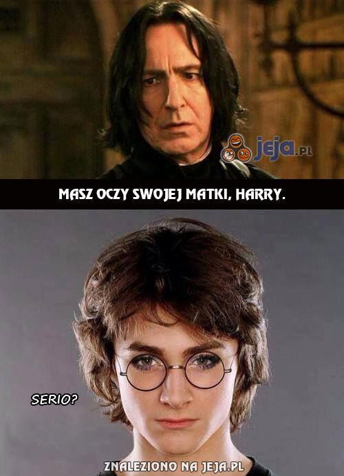 Masz oczy swojej matki, Harry...