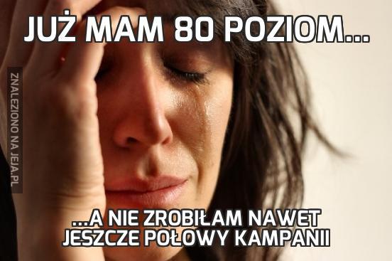 Już mam 80 poziom...