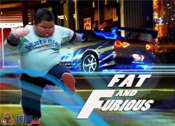 Fat and furious