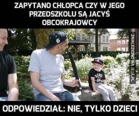 Zapytano chłopca czy w jego przedszkolu są jacyś obcokrajowcy