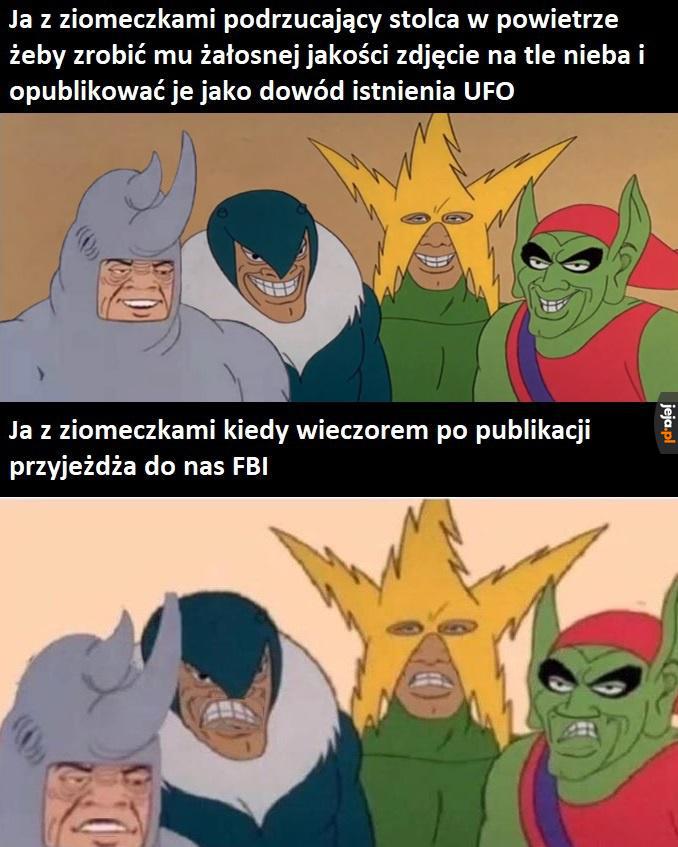 To UFO, panie władzo, nooo... to właśnie pan w nie wdepnął