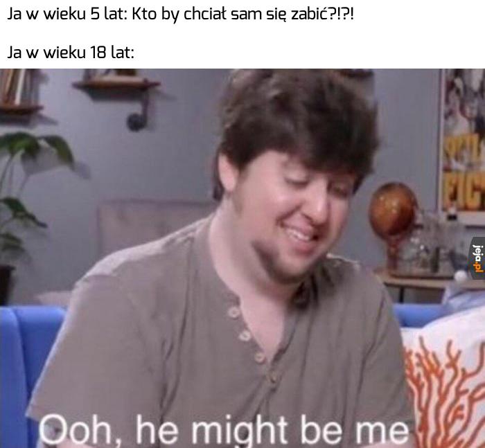 Do niektórych rzeczy trzeba dorosnąć