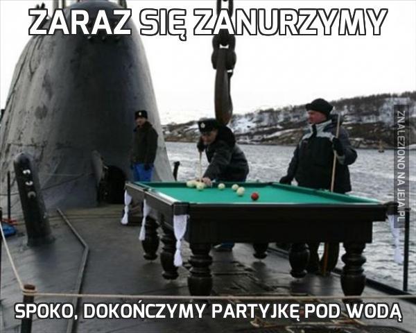 Zaraz się zanurzymy