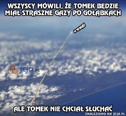 Tomek nigdy nie chciał słuchać...