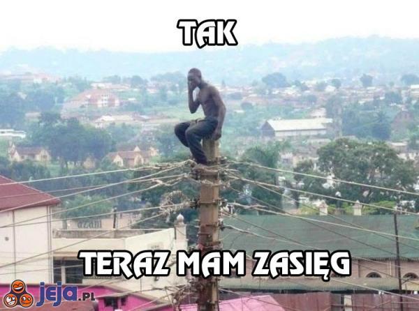 Tak, teraz mam zasięg