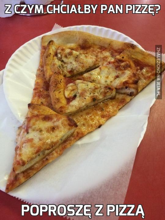 Z czym chciałby pan pizzę?