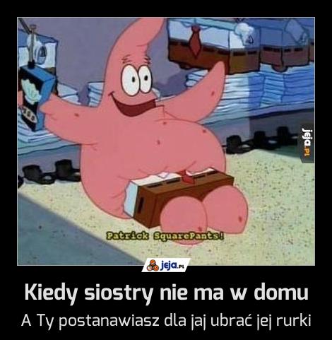 Kiedy siostry nie ma w domu