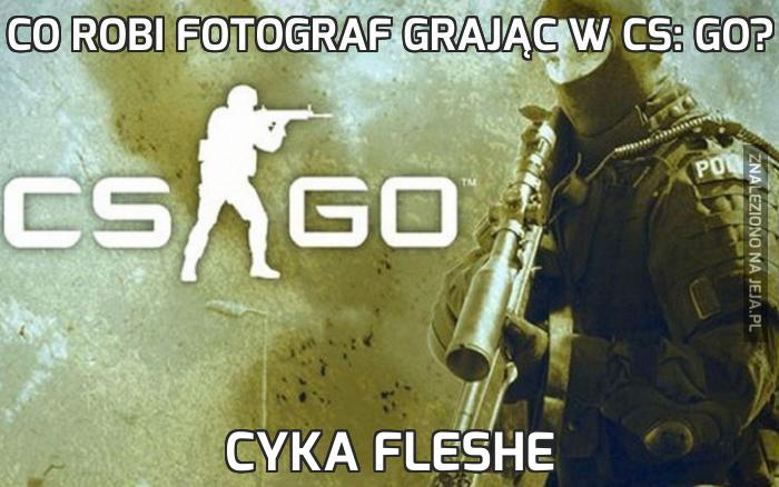 Co robi fotograf grając w CS: GO?