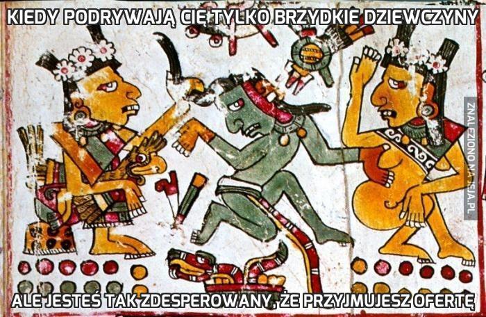 Kiedy podrywają Cię tylko brzydkie dziewczyny
