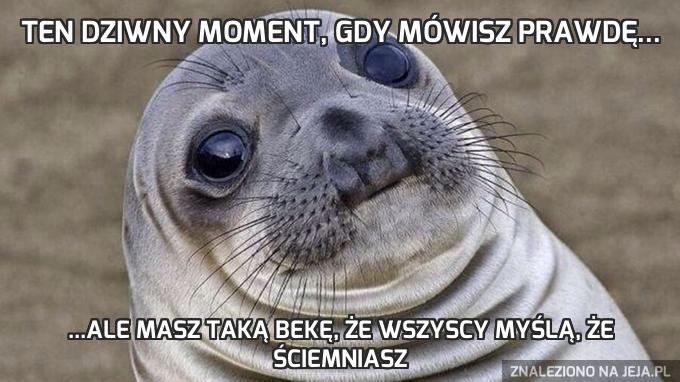 Ten dziwny moment, gdy mówisz prawdę...