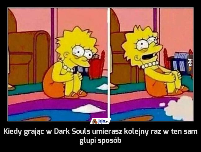 Kiedy grając w Dark Souls umierasz kolejny raz w ten sam głupi sposób