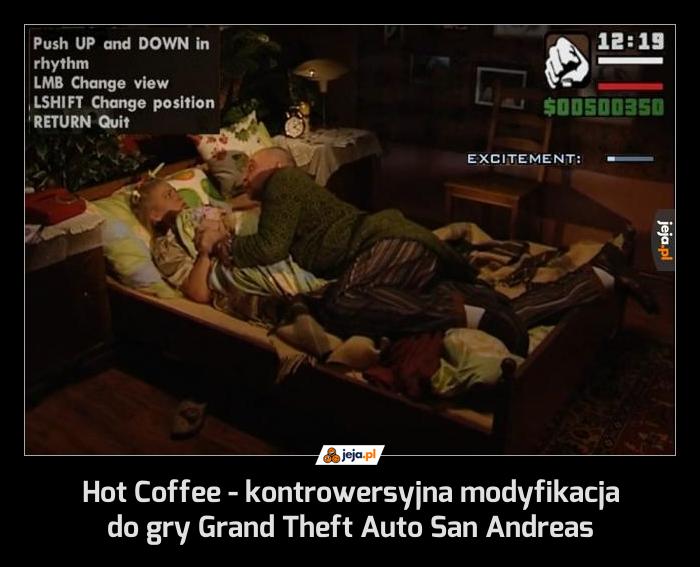 Hot Coffee - kontrowersyjna modyfikacja do gry Grand Theft Auto San Andreas