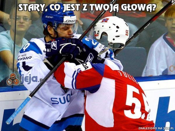 Stary, co jest z twoją głową?